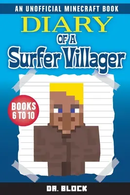 Egy szörfös falusi naplója, 6-10. könyv: (egy nem hivatalos Minecraft-könyv) - Diary of a Surfer Villager, Books 6-10: (an unofficial Minecraft book)