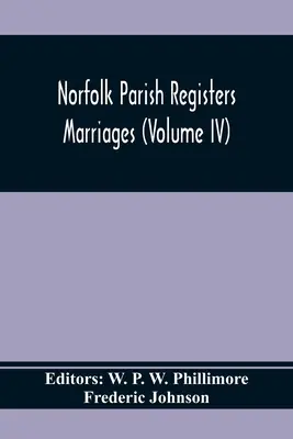 Norfolk Parish Registers. Házasságok (IV. kötet) - Norfolk Parish Registers. Marriages (Volume IV)