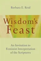 A bölcsesség ünnepe: Meghívás a Szentírás feminista értelmezésére - Wisdom's Feast: An Invitation to Feminist Interpretation of the Scriptures