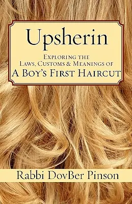 Upsherin: Egy fiú első hajvágásának törvényei, szokásai és jelentése: A fiú első hajvágásának felfedezése - Upsherin: Exploring the Laws, Customs & Meanings of a Boy's First Haircut