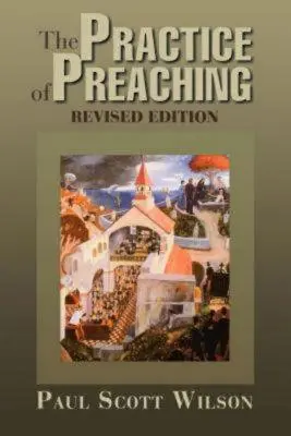 A prédikálás gyakorlata: Felülvizsgált kiadás - The Practice of Preaching: Revised Edition