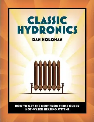 Klasszikus hidronika: Hogyan hozhatjuk ki a legtöbbet a régebbi melegvizes fűtési rendszerekből? - Classic Hydronics: How to Get the Most From Those Older Hot-Water Heating Systems