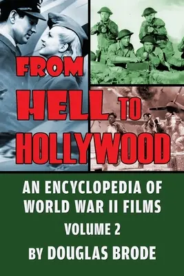 From Hell To Hollywood: A második világháborús filmek enciklopédiája 2. kötet - From Hell To Hollywood: An Encyclopedia of World War II Films Volume 2