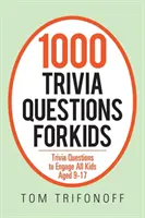 1000 kvízkérdés gyerekeknek: Kvízkérdések, amelyek minden 9-17 éves gyereket lekötnek - 1000 Trivia Questions for Kids: Trivia Questions to Engage All Kids Aged 9-17