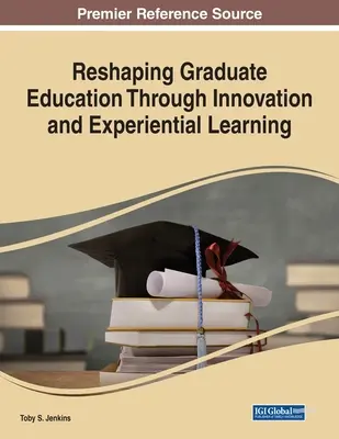 A felsőfokú oktatás átalakítása innováció és tapasztalati tanulás révén - Reshaping Graduate Education Through Innovation and Experiential Learning