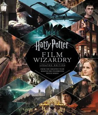 Harry Potter filmvarázsló: Frissített kiadás: A híres filmsorozat mögött álló alkotócsapattól - Harry Potter Film Wizardry: Updated Edition: From the Creative Team Behind the Celebrated Movie Series