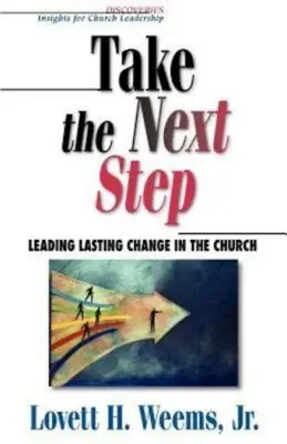 Tegye meg a következő lépést: Tartós változások vezetése az egyházban - Take the Next Step: Leading Lasting Change in the Church