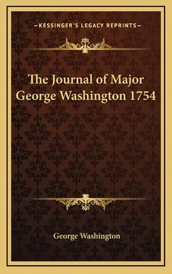 George Washington őrnagy naplója 1754 - The Journal of Major George Washington 1754