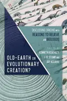 Régi föld vagy evolúciós teremtés?: Az eredet megvitatása a Reasons to Believe és a Biologos segítségével - Old-Earth or Evolutionary Creation?: Discussing Origins with Reasons to Believe and Biologos