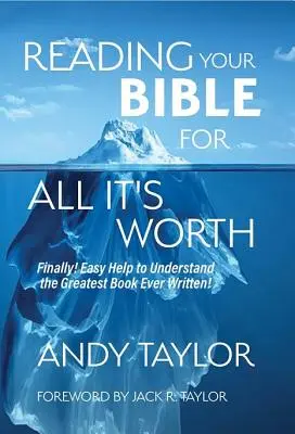 Reading Your Bible for All It's Worth: Végre! Egyszerű segítség a valaha írt legnagyobb könyv megértéséhez! - Reading Your Bible for All It's Worth: Finally! Easy Help to Understand the Greatest Book Ever Written!