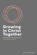 Együtt növekedni Krisztusban: Részvételi útmutató - Growing in Christ Together: Participant Guide