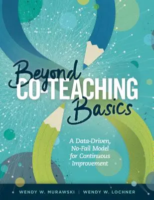 A társoktatás alapjain túl: A folyamatos fejlesztés adatvezérelt, hiba nélküli modellje - Beyond Co-Teaching Basics: A Data-Driven, No-Fail Model for Continuous Improvement