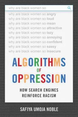 Az elnyomás algoritmusai: Hogyan erősítik a keresőmotorok a rasszizmust - Algorithms of Oppression: How Search Engines Reinforce Racism