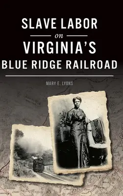 Rabszolgamunka a Virginia Blue Ridge vasútvonalon - Slave Labor on Virginia's Blue Ridge Railroad