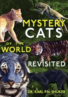 A világ titokzatos macskái újraélesztve: Kék tigrisek, király gepárdok, fekete pumák, foltos oroszlánok és még sokan mások. - Mystery Cats of the World Revisited: Blue Tigers, King Cheetahs, Black Cougars, Spotted Lions, and More