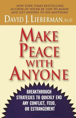 Békét kötni bárkivel: Áttörő stratégiák bármilyen konfliktus, viszály vagy elhidegülés gyors lezárásához - Make Peace with Anyone: Breakthrough Strategies to Quickly End Any Conflict, Feud, or Estrangement