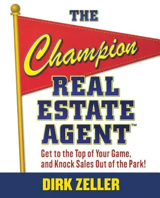 A bajnok ingatlanügynök: Jusson a csúcsra, és üsse ki a parkból az eladásokat - The Champion Real Estate Agent: Get to the Top of Your Game and Knock Sales Out of the Park