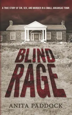 Vak düh: Igaz történet bűnről, szexről és gyilkosságról egy arkansasi kisvárosban - Blind Rage: A True Story of Sin, Sex, and Murder in a Small Arkansas Town