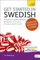 Kezdj el svédül abszolút kezdő tanfolyamot: Az új nyelv olvasásának, írásának, beszédének és megértésének alapvető bevezetése - Get Started in Swedish Absolute Beginner Course: The Essential Introduction to Reading, Writing, Speaking and Understanding a New Language