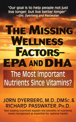 A hiányzó wellness-tényezők: EPA és Dha: A legfontosabb tápanyagok a vitaminok óta? - The Missing Wellness Factors: EPA and Dha: The Most Important Nutrients Since Vitamins?