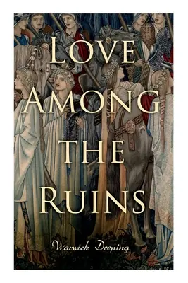 Szerelem a romok között: Történelmi regény - középkori romantika - Love Among the Ruins: Historical Novel - Medieval Romance