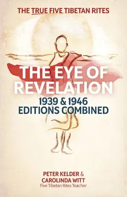 A Kinyilatkoztatás szeme 1939-es és 1946-os kiadásai együtt: Az igazi öt tibeti rítus - The Eye of Revelation 1939 & 1946 Editions Combined: The True Five Tibetan Rites