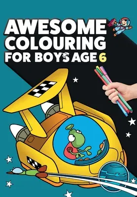 Félelmetes színezőkönyv 6 éves fiúknak: Félelmetes vagy. Király, kreatív, unaloműzés-ellenes kifestőkönyv hatéves fiúknak - Awesome Colouring Book For Boys Age 6: You are awesome. Cool, creative, anti-boredom colouring book for six year old boys