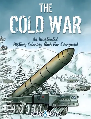 A hidegháború (Color and Learn): Mindenki számára! - The Cold War (Color and Learn): An Illustrated History Coloring Book For Everyone!