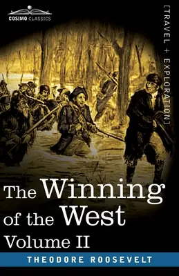 The Winning of the West, II. kötet (négy kötetben): Az Alleghaniektől a Mississippiig, 1777-1783 - The Winning of the West, Vol. II (in four volumes): From the Alleghanies to the Mississippi, 1777-1783