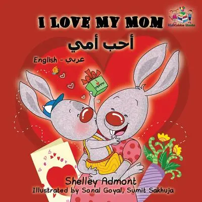 I Love My Mom: Angol-arab kétnyelvű gyerekkönyv - I Love My Mom: English Arabic Bilingual Children's Book