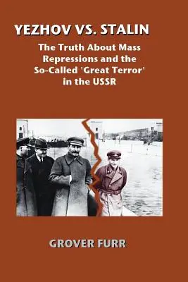 Jezsov kontra Sztálin: Az igazság a tömeges elnyomásról és az úgynevezett nagy terrorról a Szovjetunióban - Yezhov vs. Stalin: The Truth about Mass Repressions and the So-Called Great Terror in the USSR
