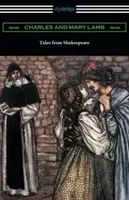 Tales from Shakespeare: (Arthur Rackham illusztrációjával és Alfred Ainger bevezetőjével) - Tales from Shakespeare: (Illustrated by Arthur Rackham with an Introduction by Alfred Ainger)