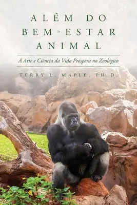 Alm do Bem-csillag állat: A Arte e Cincia da Vida Prspera no Zoolgico - Alm do Bem-Estar Animal: A Arte e Cincia da Vida Prspera no Zoolgico