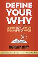 Define Your Why: Sajátítsd el a történeted, hogy céltudatosan élhess és tanulhass! - Define Your Why: Own Your Story So You can Live and Learn on Purpose