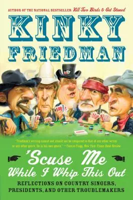 Scuse Me While I Whip This Out: Reflections on Country Singers, Presidents, and Other Troublemakers (Gondolatok countryénekesekről, elnökökről és más bajkeverőkről) - Scuse Me While I Whip This Out: Reflections on Country Singers, Presidents, and Other Troublemakers