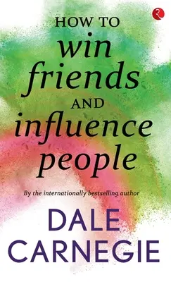 Hogyan nyerjünk barátokat és hogyan befolyásoljuk az embereket - How to win Friends and influence people