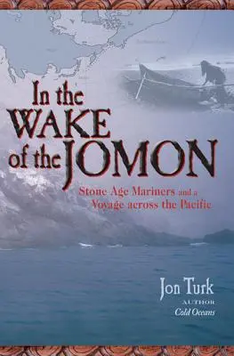 A Jomon nyomában: Kőkorszaki tengerészek és egy utazás a Csendes-óceánon át - In the Wake of the Jomon: Stone Age Mariners and a Voyage Across the Pacific