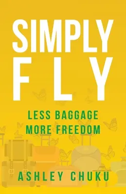 Egyszerűen repülj: Kevesebb poggyász, több szabadság - Simply Fly: Less Baggage, More Freedom