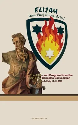 Elijah: Belső tűz, külső buzgalom: 2019-es laikus karmelita konvokáció - Elijah: Inner Fire Outward Zeal: 2019 Lay Carmelite Convocation