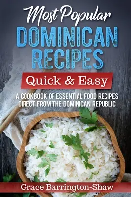 A legnépszerűbb dominikai receptek - gyorsan és egyszerűen: Egy szakácskönyv alapvető ételreceptekből közvetlenül a Dominikai Köztársaságból - Most Popular Dominican Recipes - Quick & Easy: A Cookbook of Essential Food Recipes Direct from the Dominican Republic