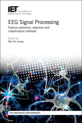 Eeg jelfeldolgozás: Jellemzők kinyerése, kiválasztása és osztályozási módszerek - Eeg Signal Processing: Feature Extraction, Selection and Classification Methods