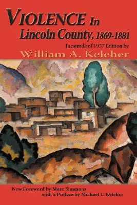 Erőszak Lincoln megyében, 1869-1881: Az 1957-es kiadás fakszimiléje - Violence in Lincoln County, 1869-1881: Facsimile of 1957 Edition