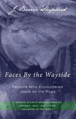 Arcok az út szélén - személyek, akik találkoztak Jézussal az úton - Faces by the Wayside-Persons Who Encountered Jesus on the Road