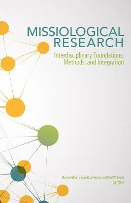 Missziológiai kutatás: Interdiszciplináris alapok, módszerek és integráció - Missiological Research: Interdisciplinary Foundations, Methods, and Integration