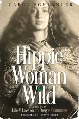 Hippie Woman Wild: Emlékirat az életről és a szerelemről egy oregoni kommunában - Hippie Woman Wild: A Memoir of Life & Love on an Oregon Commune