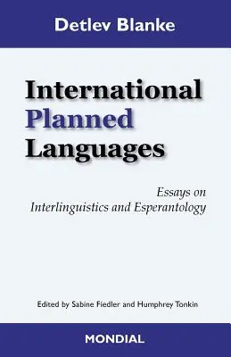 Nemzetközi tervezett nyelvek. Esszék az interlingvisztikáról és az eszperantológiáról - International Planned Languages. Essays on Interlinguistics and Esperantology