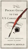 Pocket Guide to the Us Constitution: What Every American Needs to Know, Second Edition (Amit minden amerikainak tudnia kell, második kiadás) - Pocket Guide to the Us Constitution: What Every American Needs to Know, Second Edition