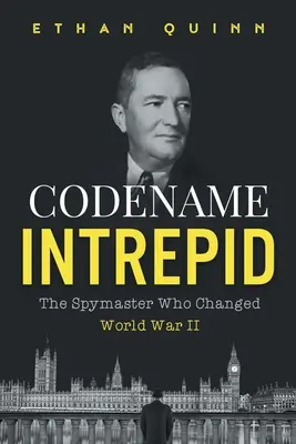 Codename Intrepid: A kémmester, aki megváltoztatta a II. világháborút - Codename Intrepid: The Spymaster Who Changed World War II