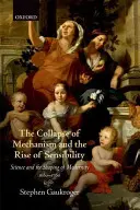 A mechanizmus összeomlása és az érzékenység felemelkedése: A tudomány és a modernitás formálása 1680-1760 között - The Collapse of Mechanism and the Rise of Sensibility: Science and the Shaping of Modernity, 1680-1760