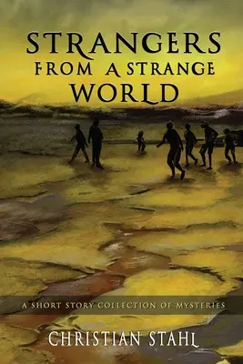 Idegenek egy idegen világból: Egy rejtélyes novellagyűjtemény - Strangers from a Strange World: A Short Story Collection of Mysteries